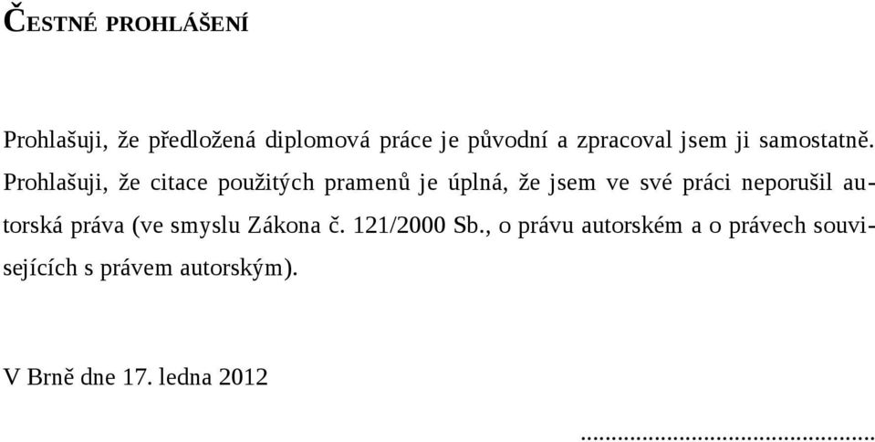 Prohlašuji, že citace použitých pramenů je úplná, že jsem ve své práci neporušil