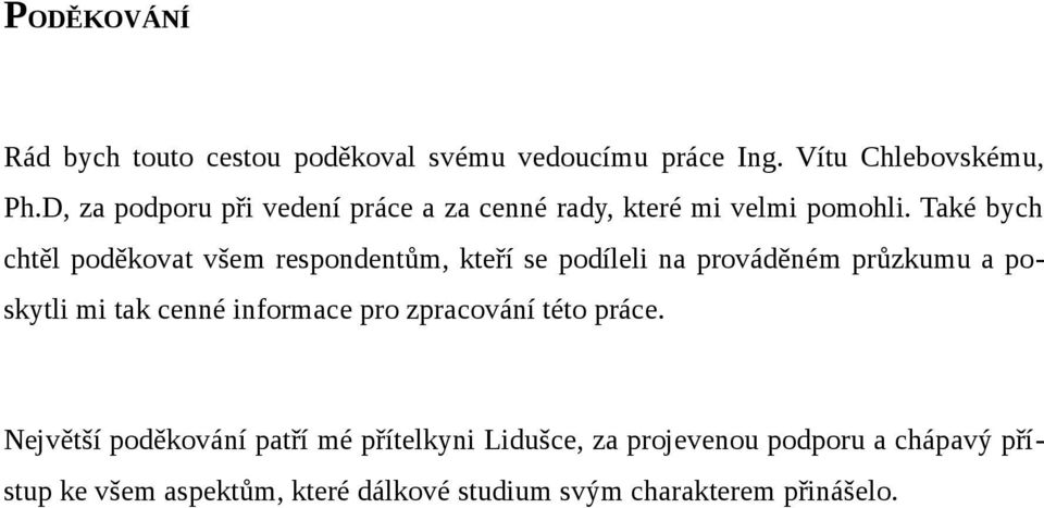 Také bych chtěl poděkovat všem respondentům, kteří se podíleli na prováděném průzkumu a poskytli mi tak cenné