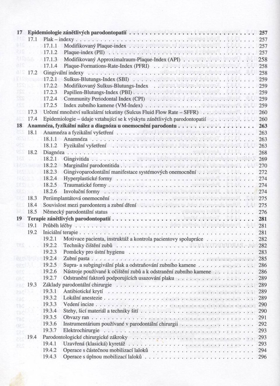 .. 259 17.2.4 Com munity Periodontal Index ( C P I )... 259 17.2.5 Index zubního kam ene (V M -In d e x )... 259 17.3 U rčení m nožství sulkulám í tekutiny (Sulcus Fluid Flow Rate - S F F R )... 260 17.