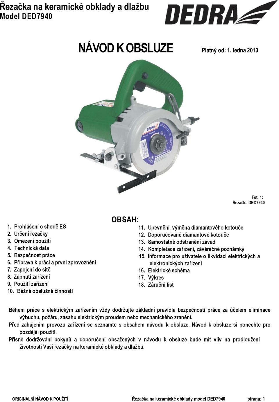 Doporučované diamantové kotouče 13. Samostatné odstranění závad 14. Kompletace zařízení, závěrečné poznámky 15. Informace pro uživatele o likvidaci elektrických a elektronických zařízení 16.