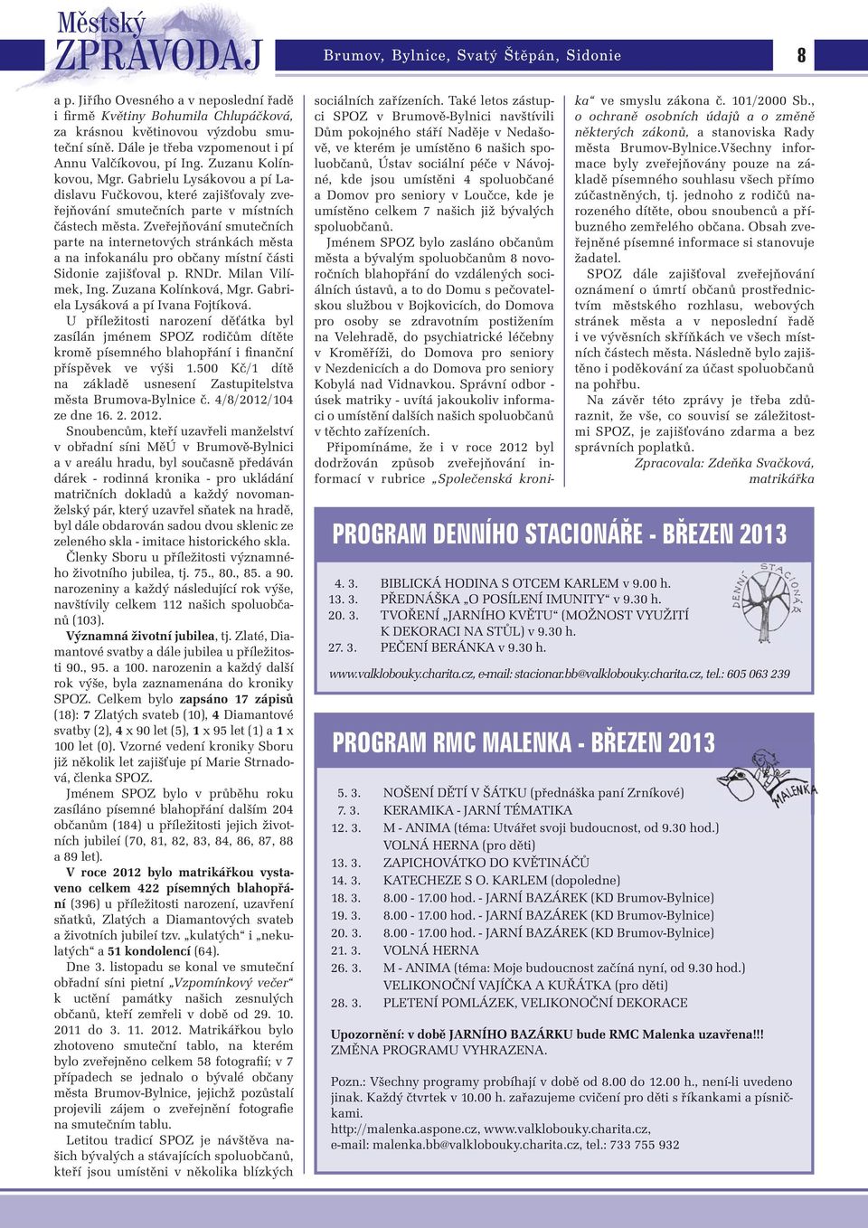 Zveřejňování smutečních parte na internetových stránkách města a na infokanálu pro občany místní části Sidonie zajišťoval p. RNDr. Milan Vilímek, Ing. Zuzana Kolínková, Mgr.