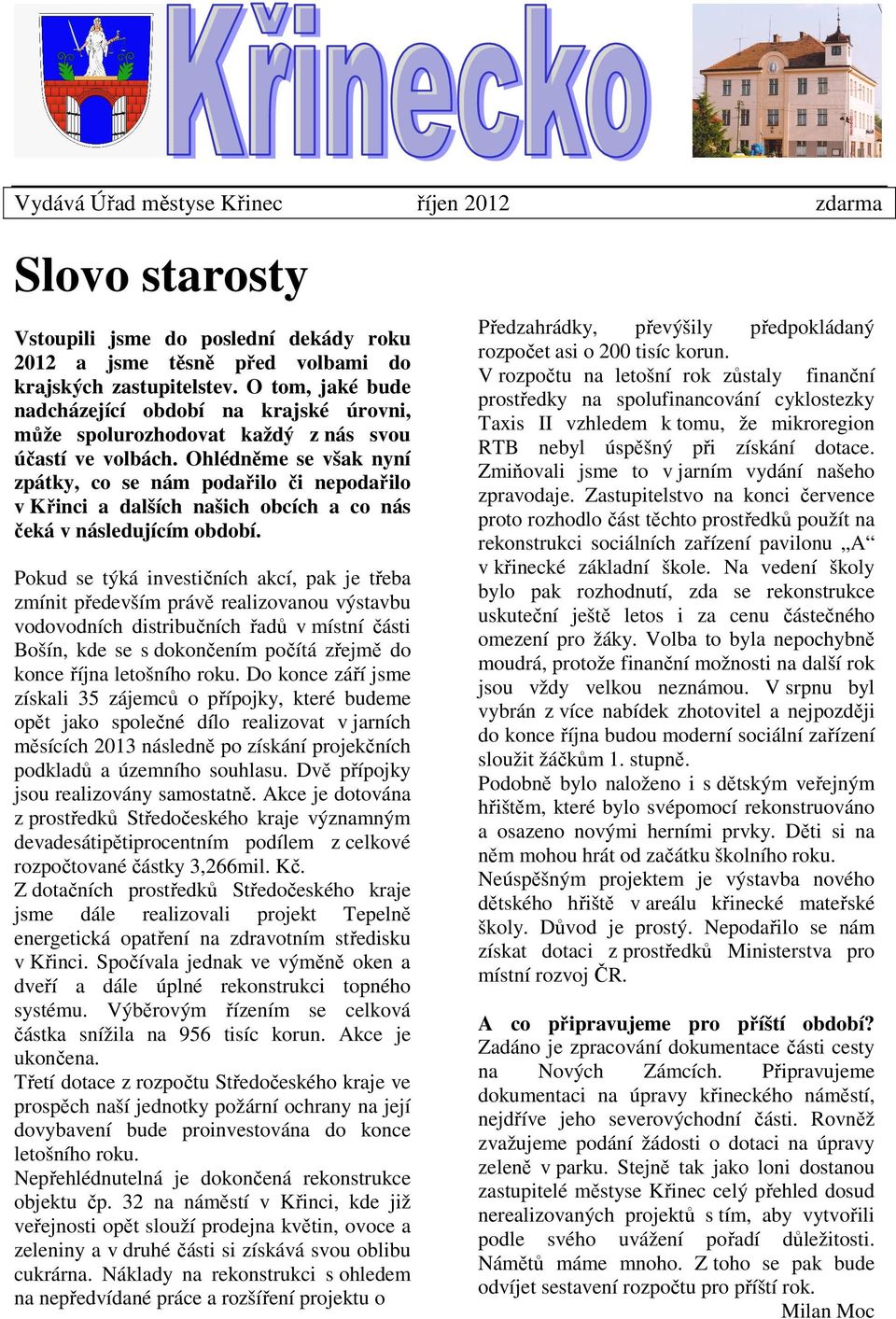 Ohlédněme se však nyní zpátky, co se nám podařilo či nepodařilo v Křinci a dalších našich obcích a co nás čeká v následujícím období.