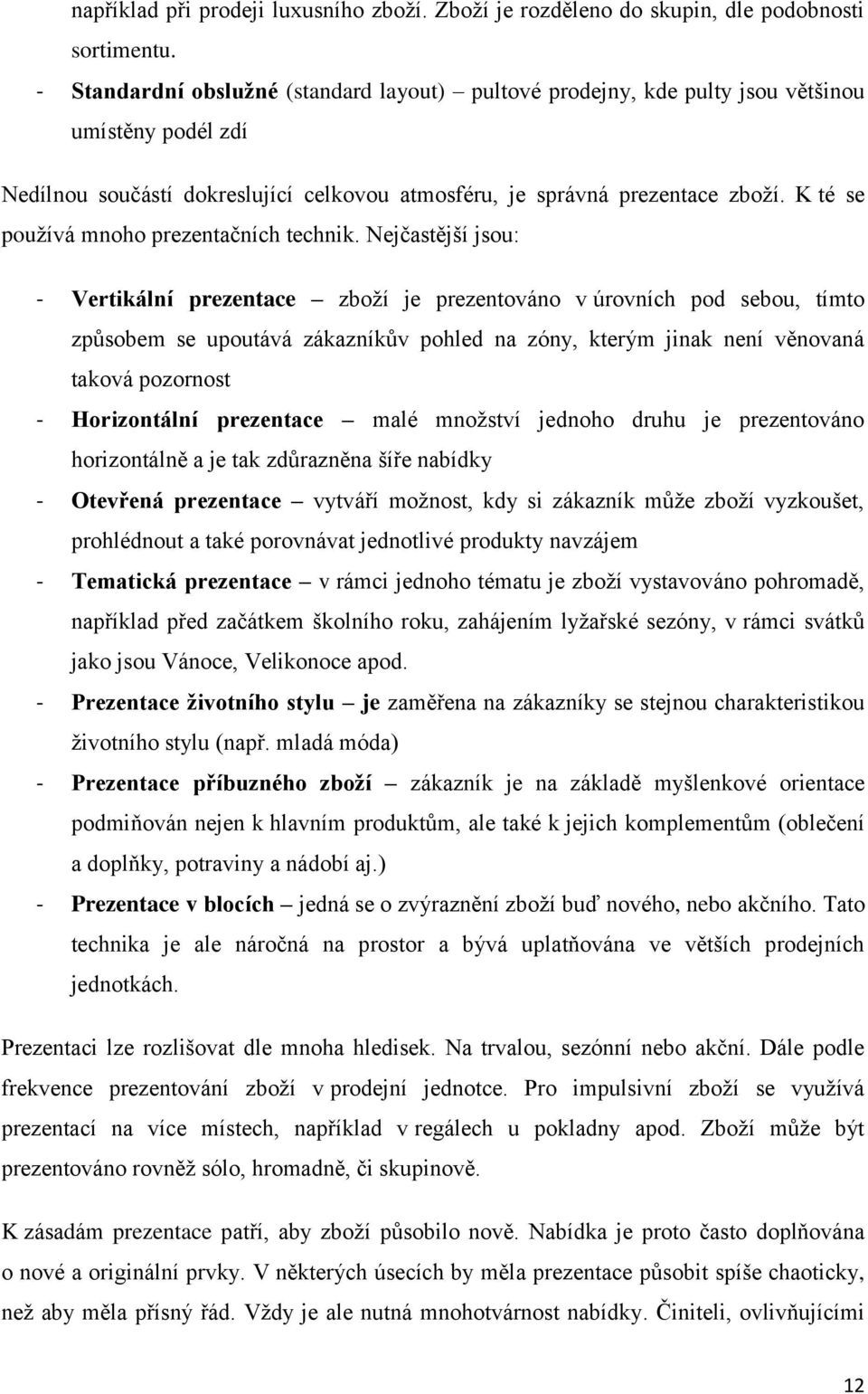 K té se pouţívá mnoho prezentačních technik.