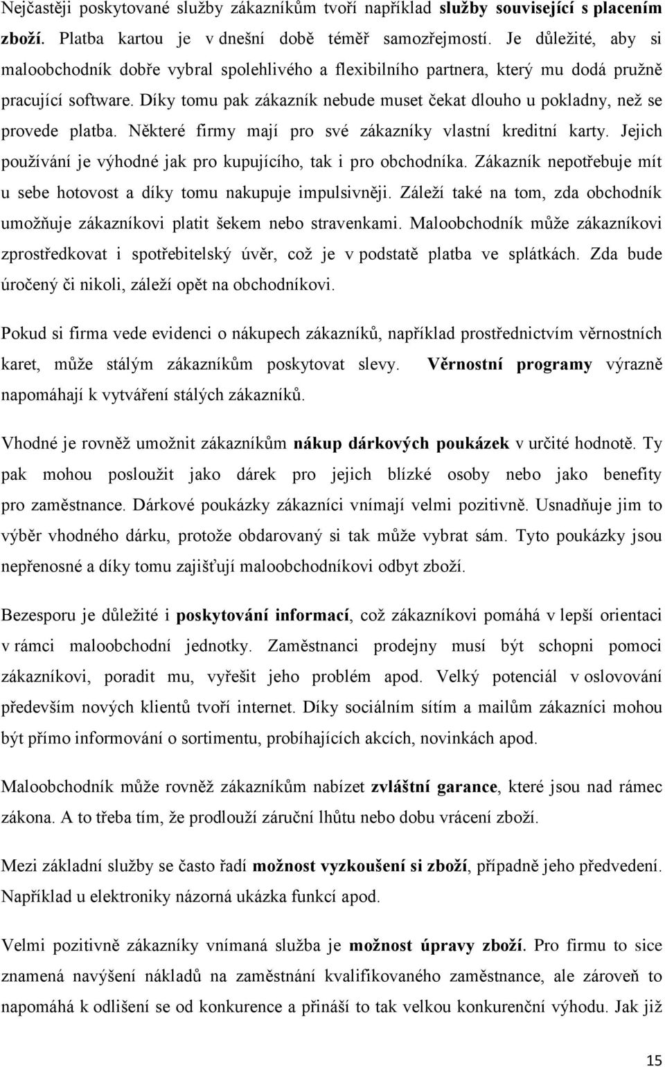 Díky tomu pak zákazník nebude muset čekat dlouho u pokladny, neţ se provede platba. Některé firmy mají pro své zákazníky vlastní kreditní karty.