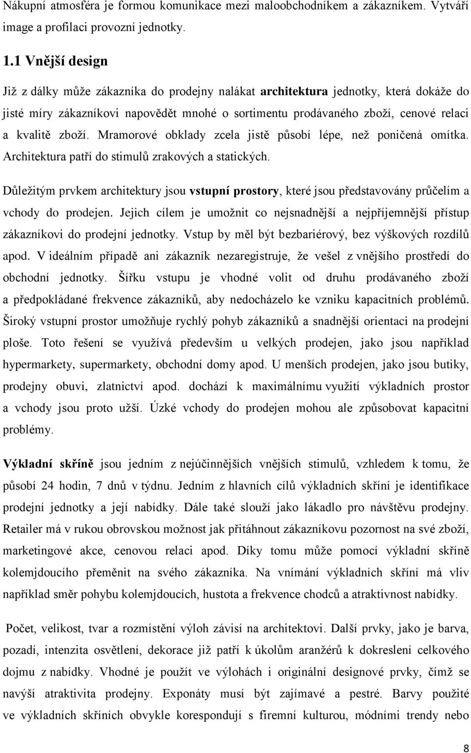 zboţí. Mramorové obklady zcela jistě působí lépe, neţ poničená omítka. Architektura patří do stimulů zrakových a statických.