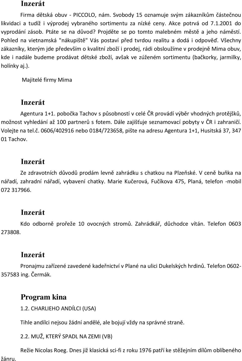 si vytvme sami. Horn Motnice, Dr. A. Stojana 203/19 Mimo jednotlivch vystoupen Vm pouze nae agentura nabz veee s celebritami. Nebojte se Spoleensk sluby - Sluby a emesla - 2 - Olomouck - Info