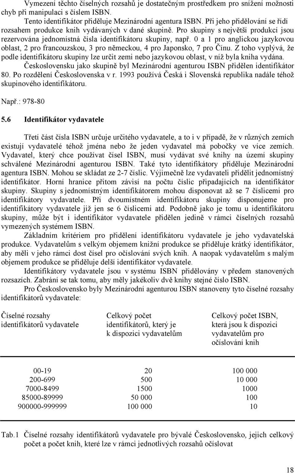 0 a 1 pro anglickou jazykovou oblast, 2 pro francouzskou, 3 pro německou, 4 pro Japonsko, 7 pro Čínu.