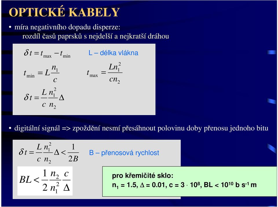 sigál => zpožděí esmí přesáhout poloviu doby přeosu jedoho bitu δ t = L c < BL