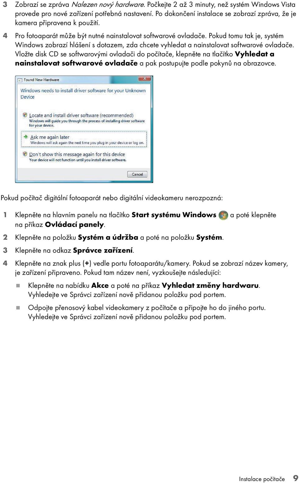 Pokud tomu tak je, systém Windows zobrazí hlášení s dotazem, zda chcete vyhledat a nainstalovat softwarové ovladače.