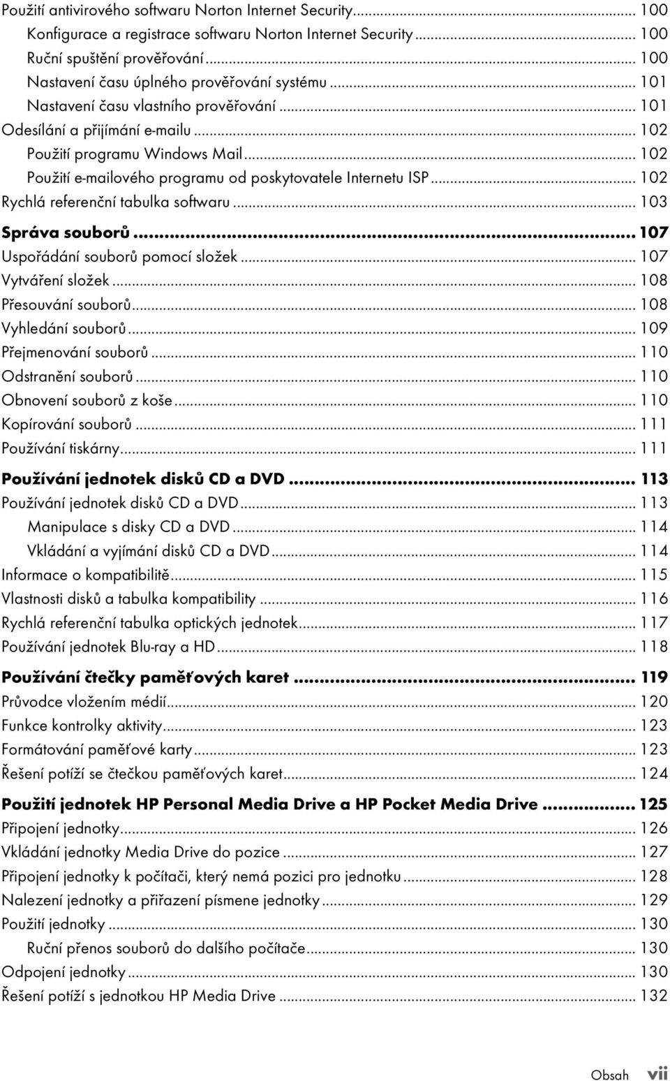 .. 102 Použití e-mailového programu od poskytovatele Internetu ISP... 102 Rychlá referenční tabulka softwaru... 103 Správa souborů... 107 Uspořádání souborů pomocí složek... 107 Vytváření složek.