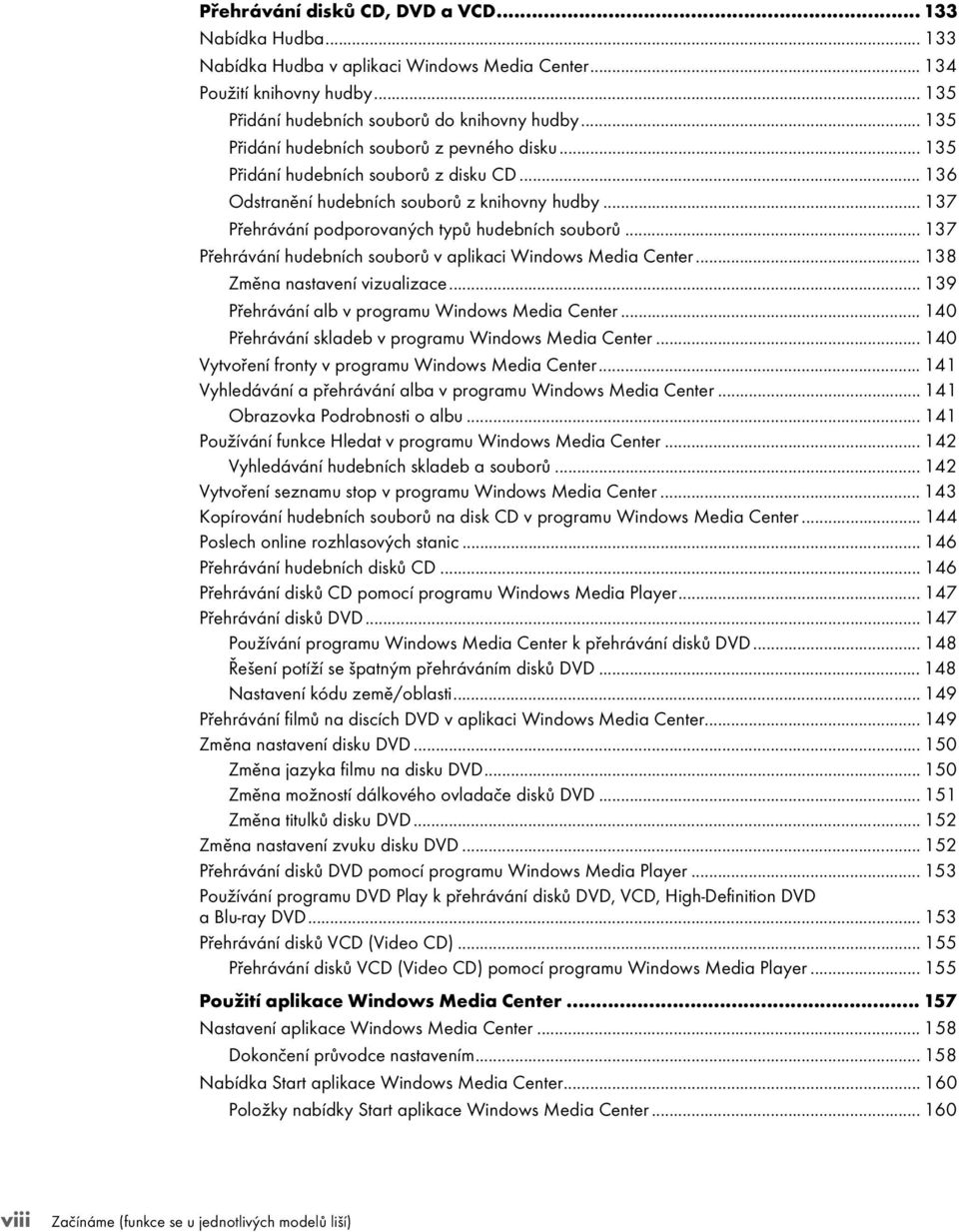 .. 137 Přehrávání hudebních souborů v aplikaci Windows Media Center... 138 Změna nastavení vizualizace... 139 Přehrávání alb v programu Windows Media Center.