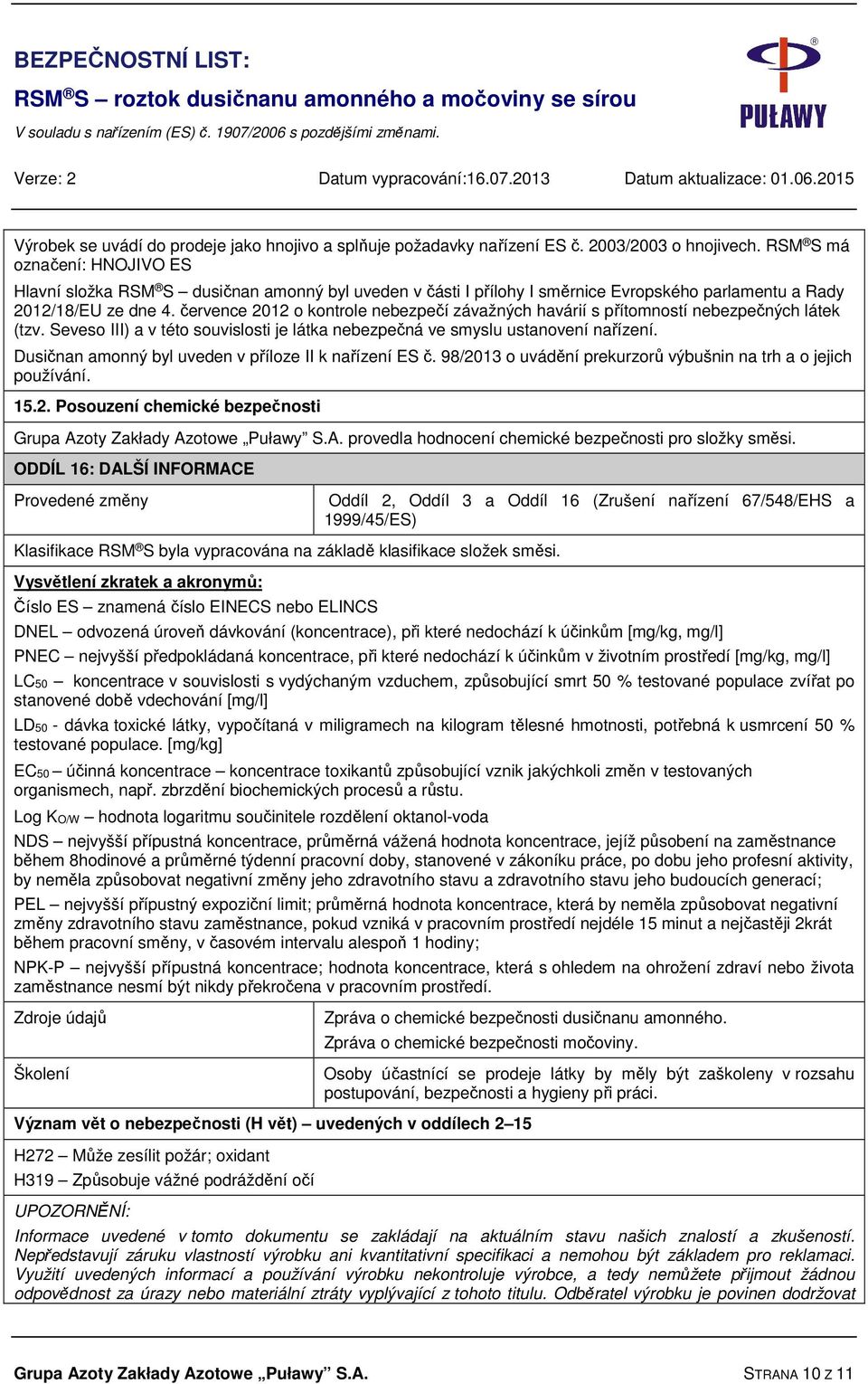 července 2012 o kontrole nebezpečí závažných havárií s přítomností nebezpečných látek (tzv. Seveso III) a v této souvislosti je látka nebezpečná ve smyslu ustanovení nařízení.