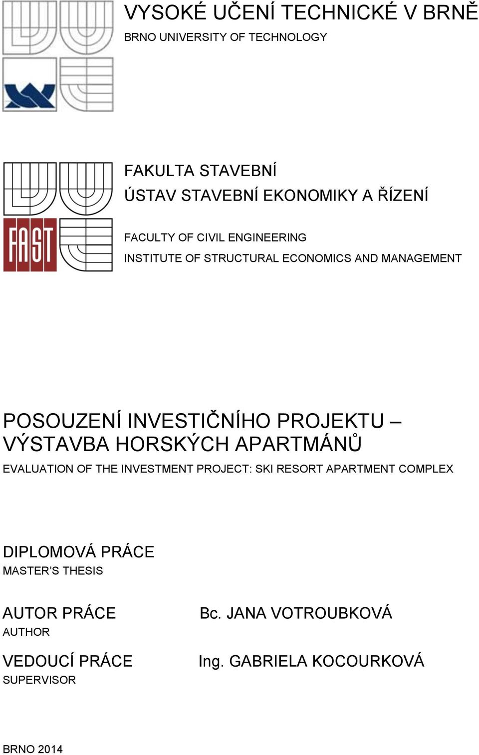 VÝSTAVBA HORSKÝCH APARTMÁNŮ EVALUATION OF THE INVESTMENT PROJECT: SKI RESORT APARTMENT COMPLEX DIPLOMOVÁ PRÁCE