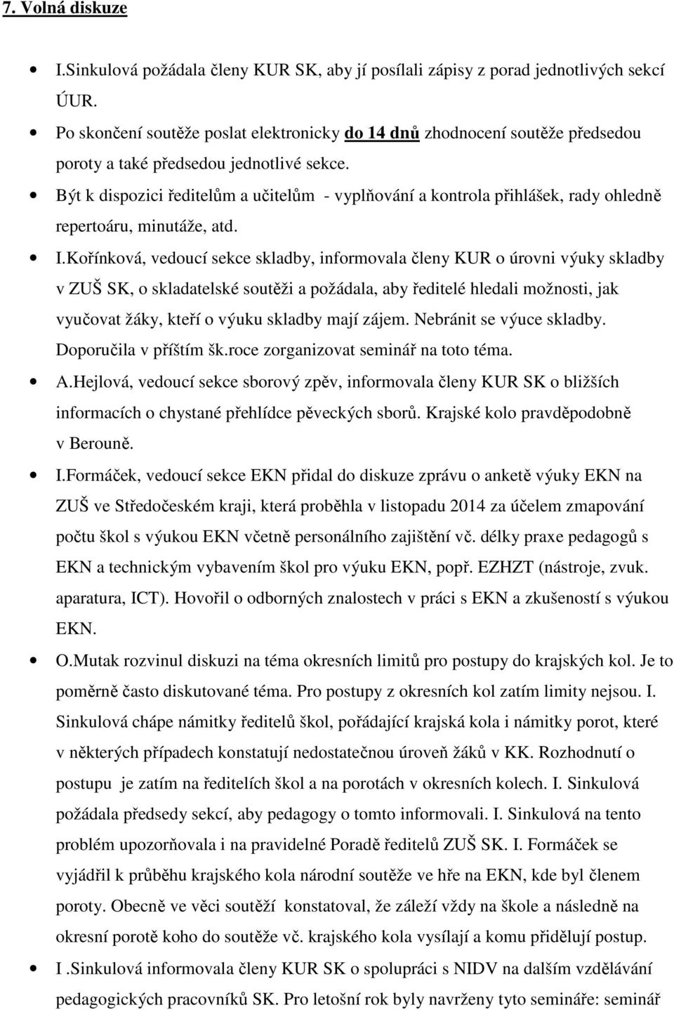 Být k dispozici ředitelům a učitelům - vyplňování a kontrola přihlášek, rady ohledně repertoáru, minutáže, atd. I.