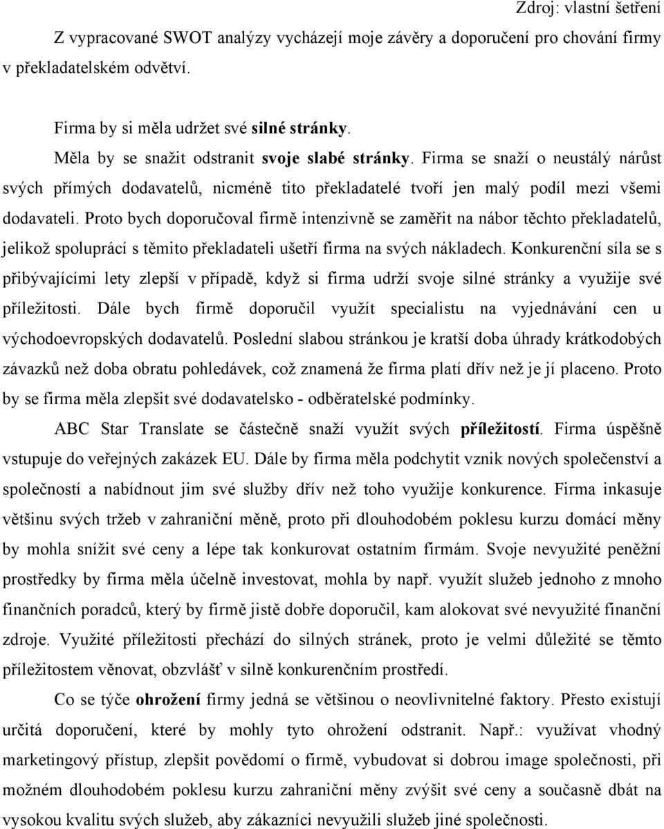 Proto bych doporučoval firmě intenzivně se zaměřit na nábor těchto překladatelů, jelikož spoluprácí s těmito překladateli ušetří firma na svých nákladech.