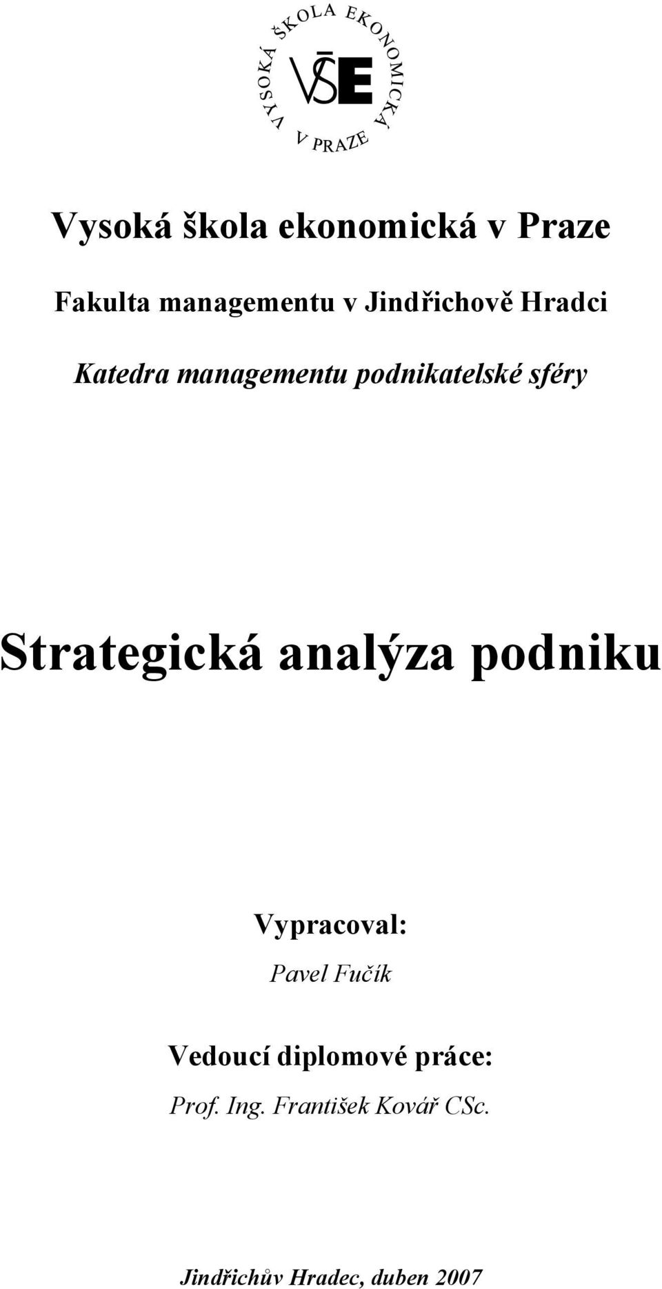 Strategická analýza podniku Vypracoval: Pavel Fučík Vedoucí