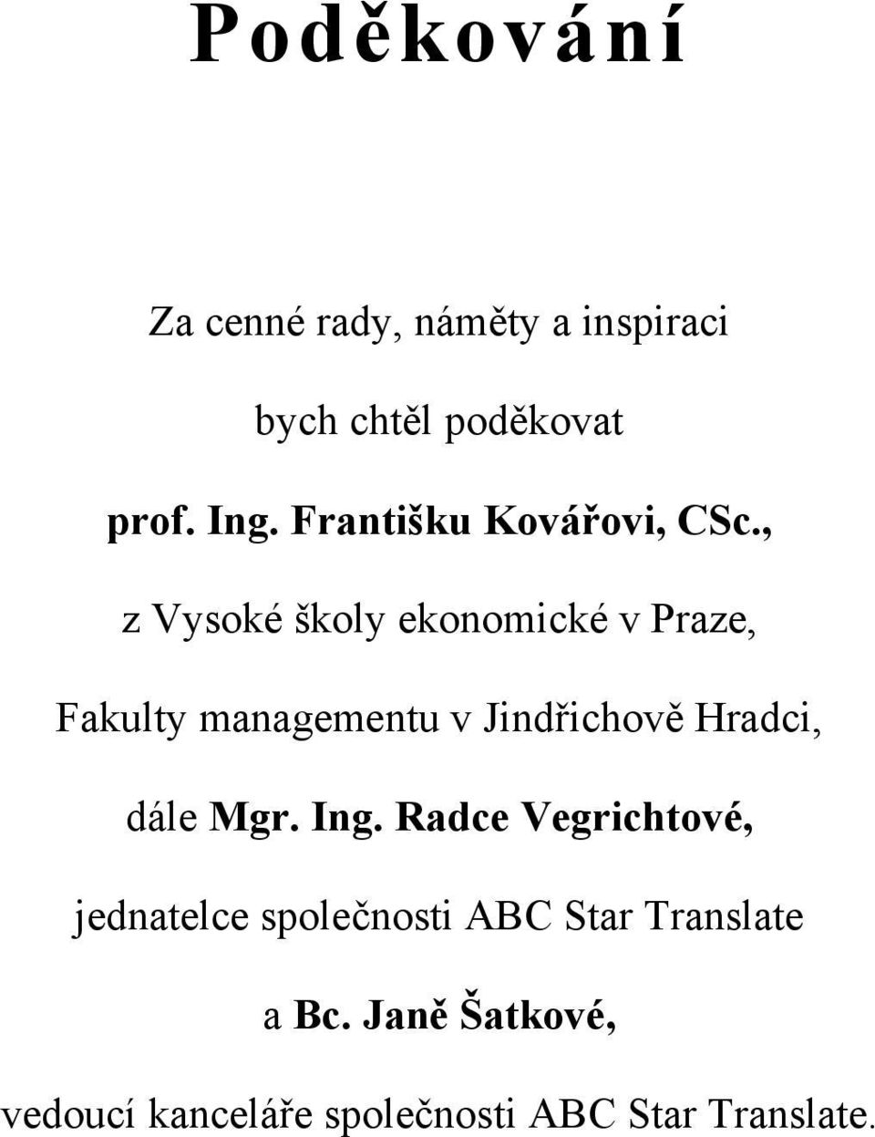 , z Vysoké školy ekonomické v Praze, Fakulty managementu v Jindřichově Hradci,