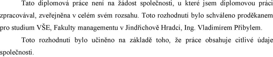 Toto rozhodnutí bylo schváleno proděkanem pro studium VŠE, Fakulty managementu v