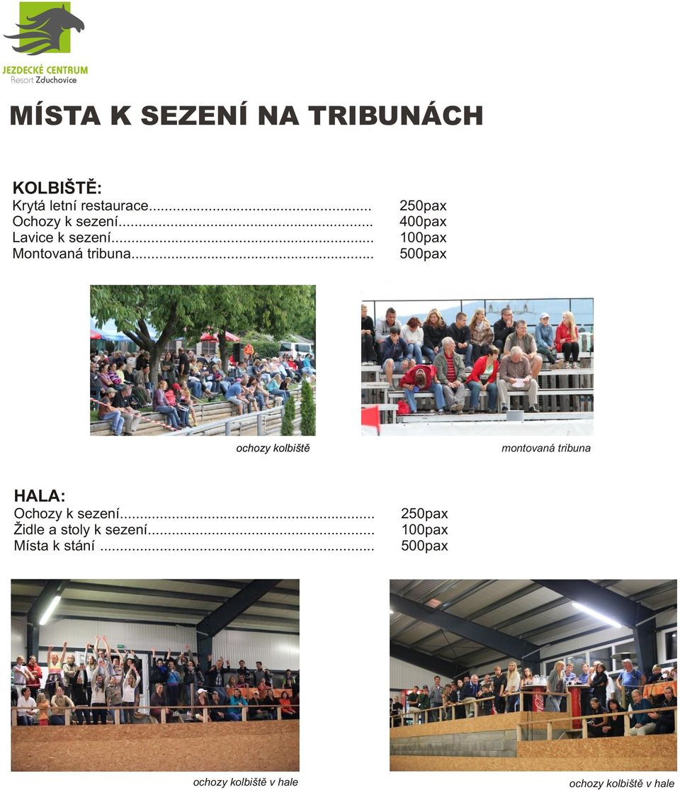 .. 250pax 400pax 100pax 500pax ochozy kolbištì montovaná tribuna HALA: Ochozy k
