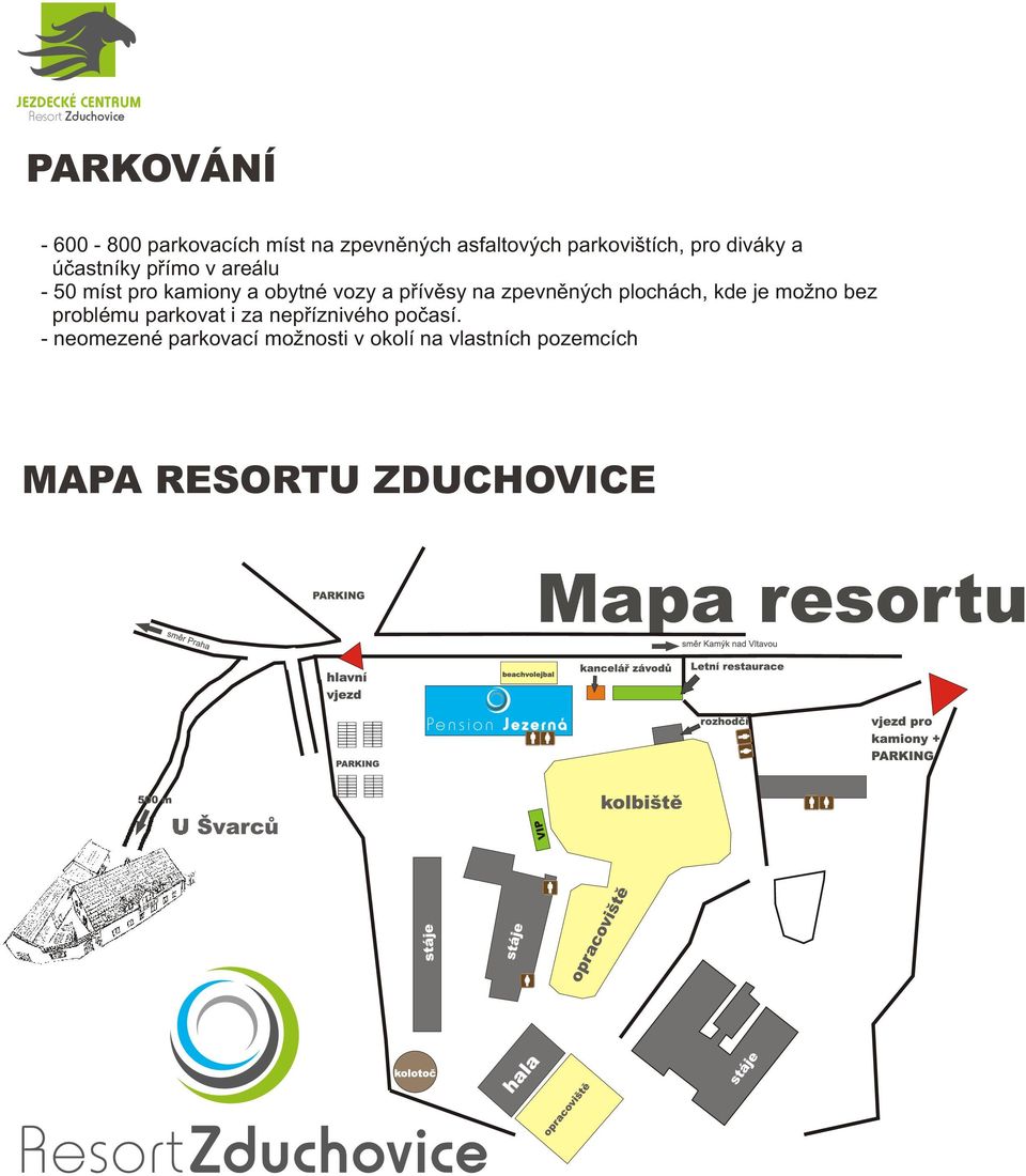 zpevnìných plochách, kde je možno bez problému parkovat i za nepøíznivého poèasí.