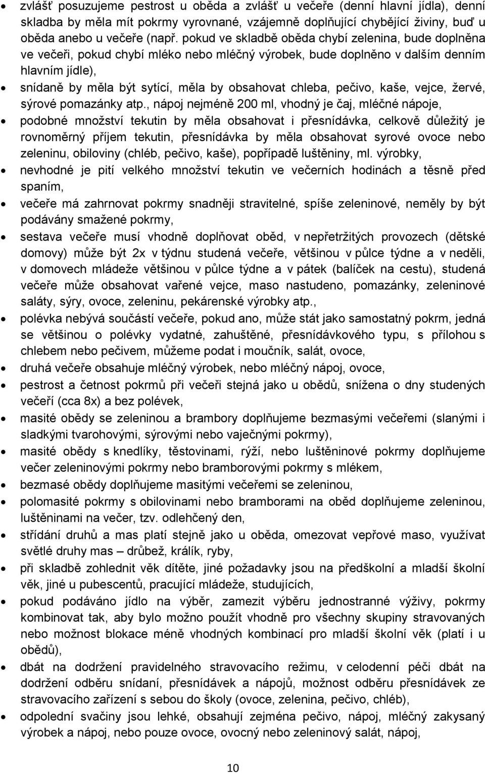 chleba, pečivo, kaše, vejce, žervé, sýrové pomazánky atp.