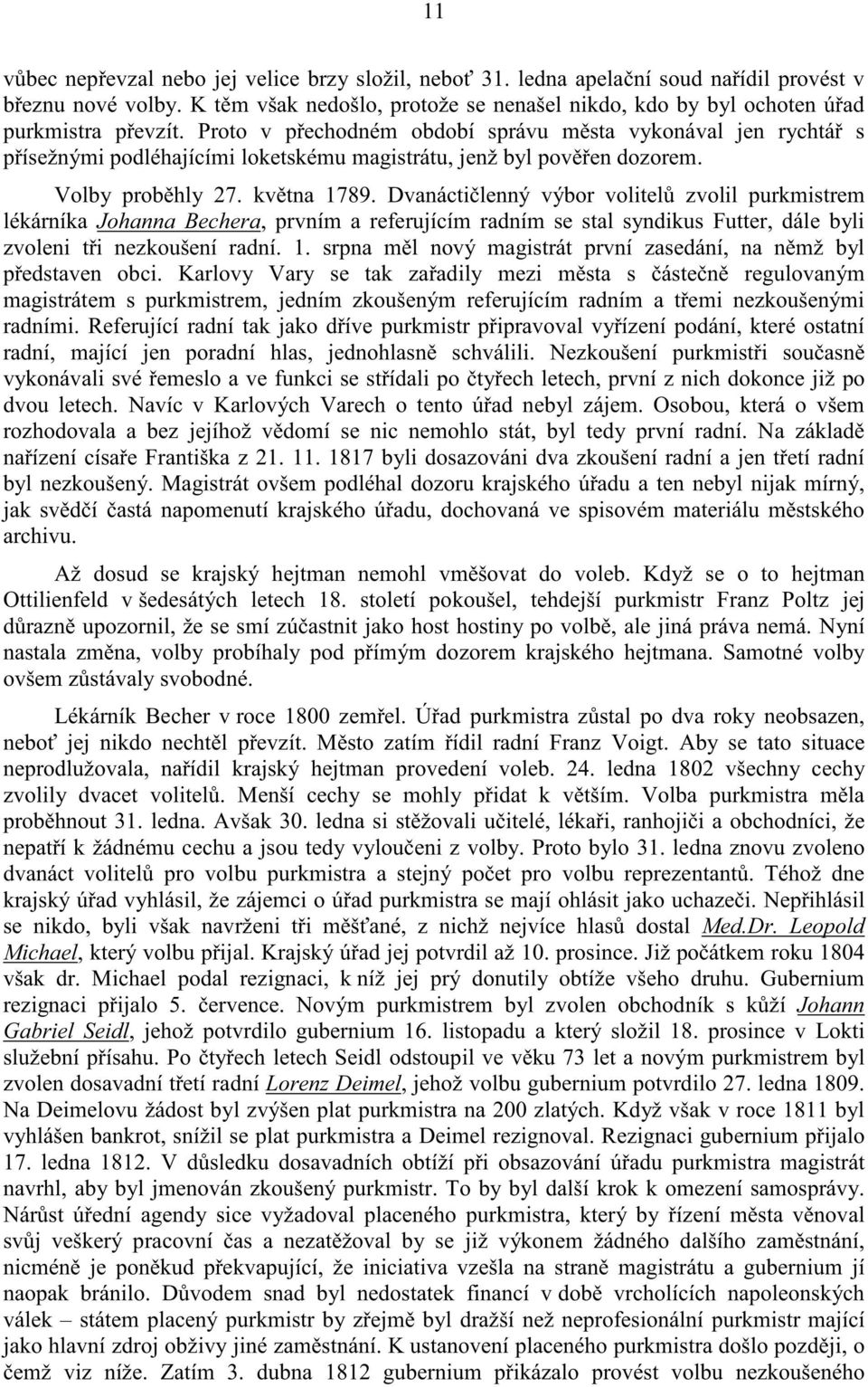 Proto v p echodném období správu m sta vykonával jen rychtá s p ísežnými podléhajícími loketskému magistrátu, jenž byl pov en dozorem. Volby prob hly 27. kv tna 1789.