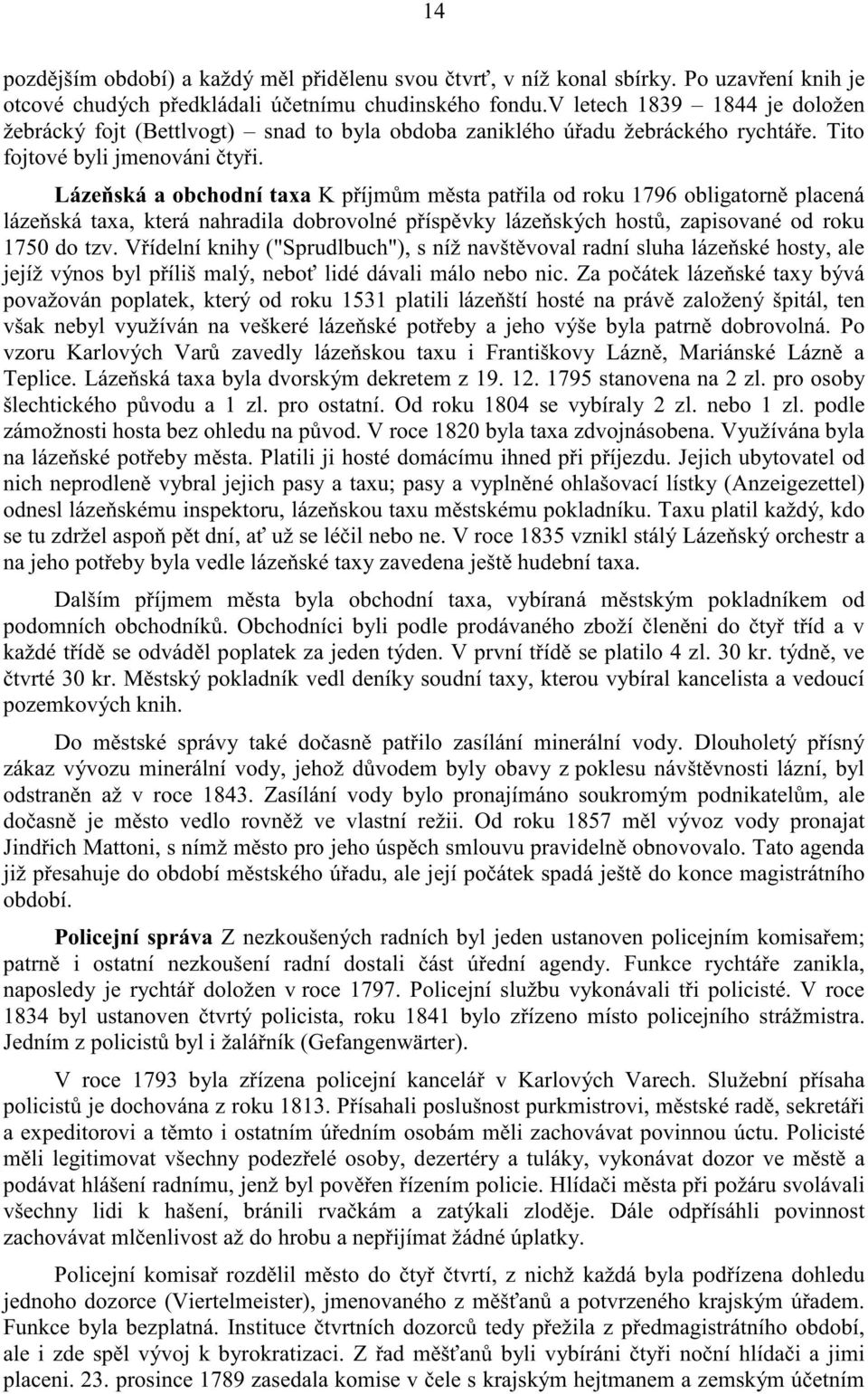 Láze ská a obchodní taxa K p íjm m m sta pat ila od roku 1796 obligatorn placená láze ská taxa, která nahradila dobrovolné p ísp vky láze ských host, zapisované od roku 1750 do tzv.