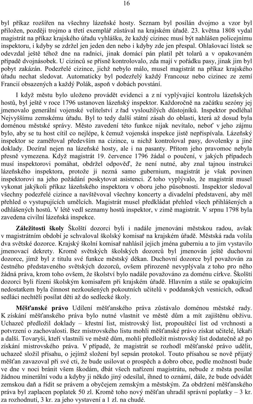 Ohlašovací lístek se odevzdal ješt téhož dne na radnici, jinak domácí pán platil p t tolar a v opakovaném p ípad dvojnásobek.