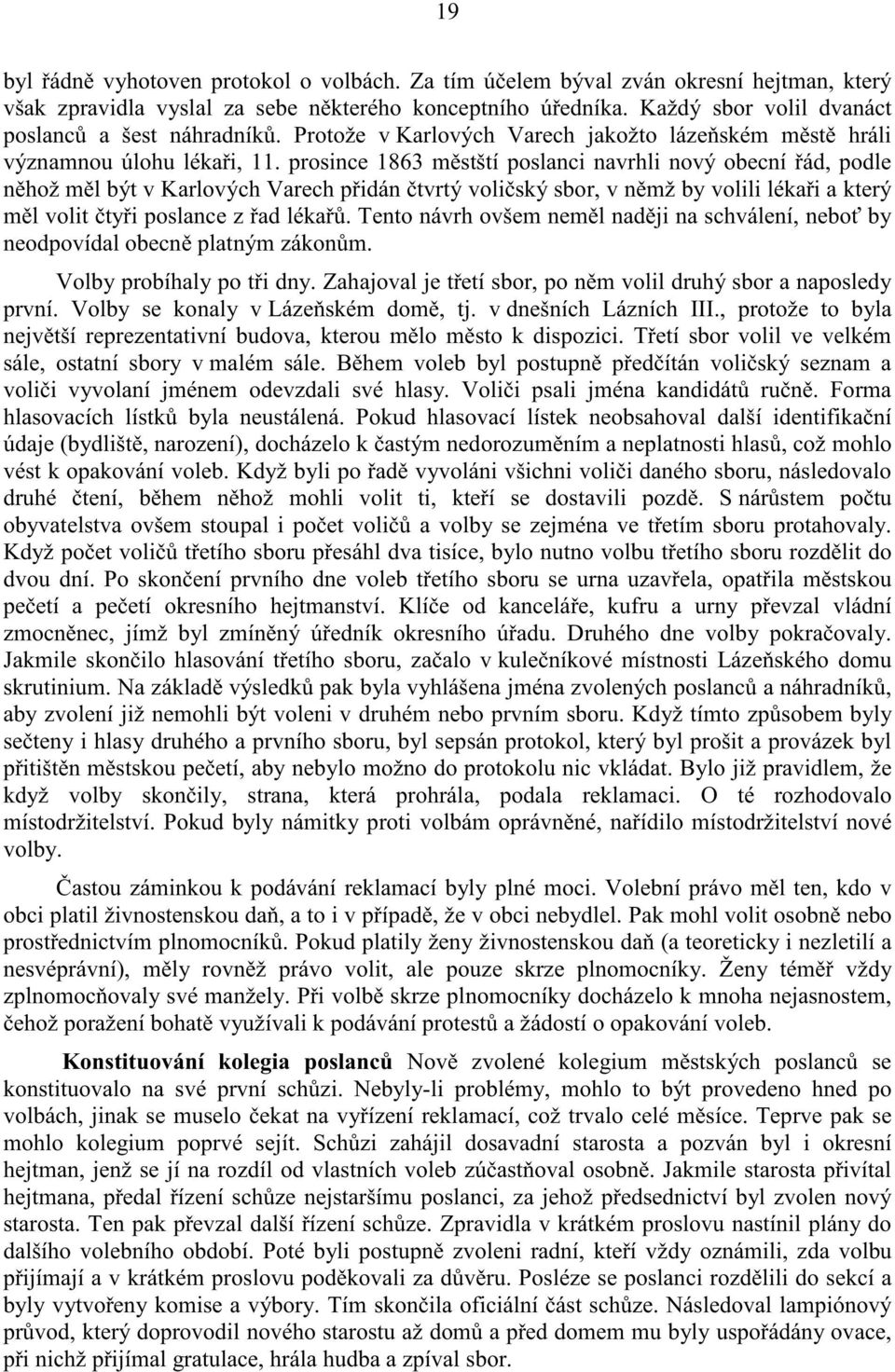 prosince 1863 m stští poslanci navrhli nový obecní ád, podle n hož m l být v Karlových Varech p idán tvrtý voli ský sbor, v n mž by volili léka i a který m l volit ty i poslance z ad léka.