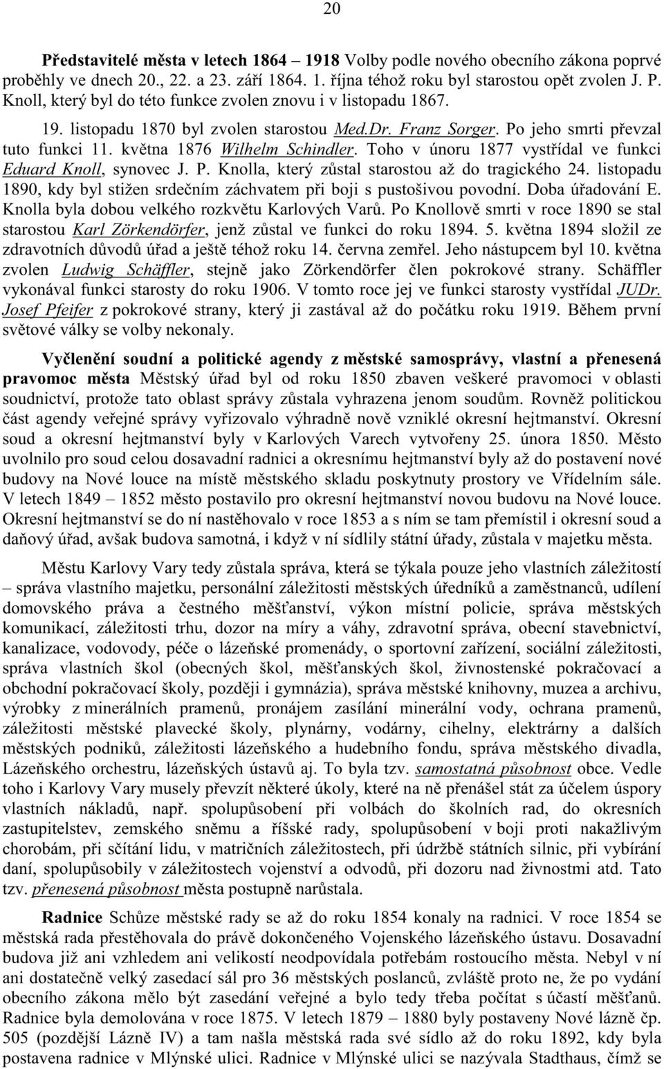 listopadu 1890, kdy byl stižen srde ním záchvatem p i boji s pustošivou povodní. Doba ú adování E. Knolla byla dobou velkého rozkv tu Karlových Var.