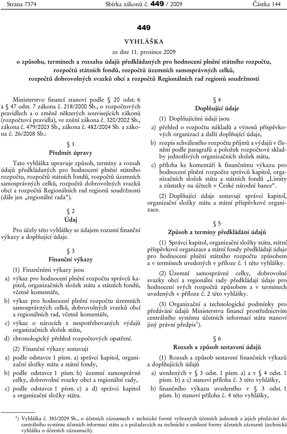 obcí a rozpočtů Regionálních rad regionů soudržnosti Ministerstvo financí stanoví podle 20 odst. 6 a 47 odst. 7 zákona č. 218/2000 Sb.