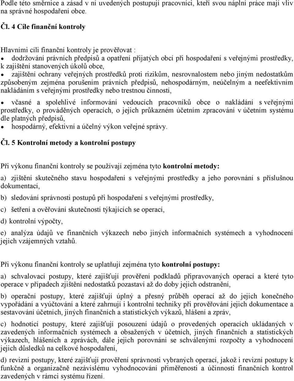 obce, zajištění ochrany veřejných prostředků proti rizikům, nesrovnalostem nebo jiným nedostatkům způsobeným zejména porušením právních předpisů, nehospodárným, neúčelným a neefektivním nakládáním s