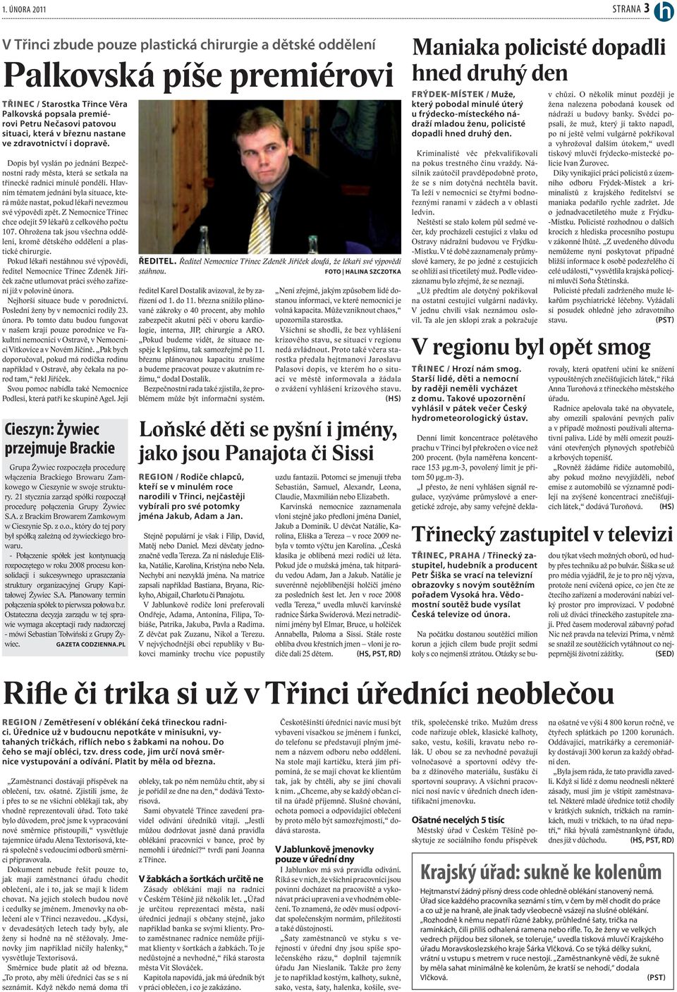 Hlavním tématem jednání byla situace, která může nastat, pokud lékaři nevezmou své výpovědi zpět. Z Nemocnice Třinec chce odejít 59 lékařů z celkového počtu 107.