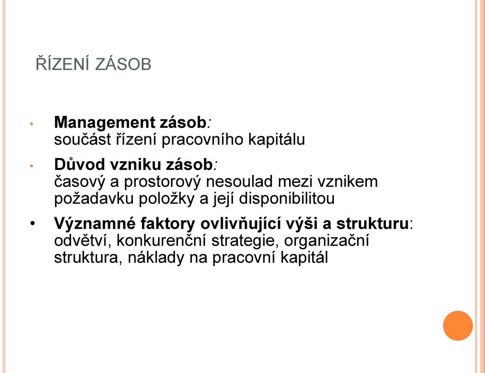 a její disponibilitou Významné faktory ovlivňující výši a strukturu: