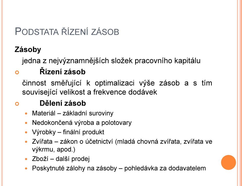 základní suroviny Nedokončená výroba a polotovary Výrobky finální produkt Zvířata zákon o účetnictví
