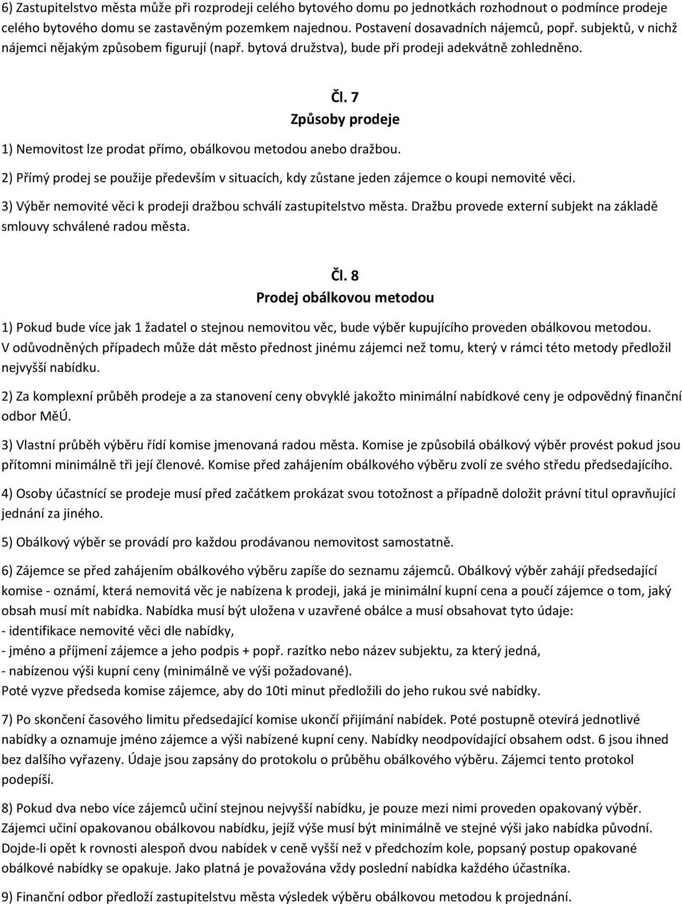 7 Způsoby prodeje 1) Nemovitost lze prodat přímo, obálkovou metodou anebo dražbou. 2) Přímý prodej se použije především v situacích, kdy zůstane jeden zájemce o koupi nemovité věci.