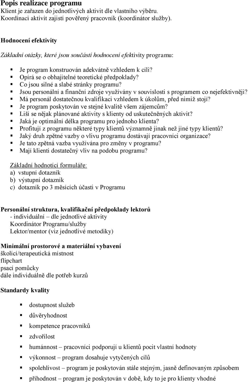 Co jsou silné a slabé stránky programu? Jsou personální a finanční zdroje využívány v souvislosti s programem co nejefektivněji?