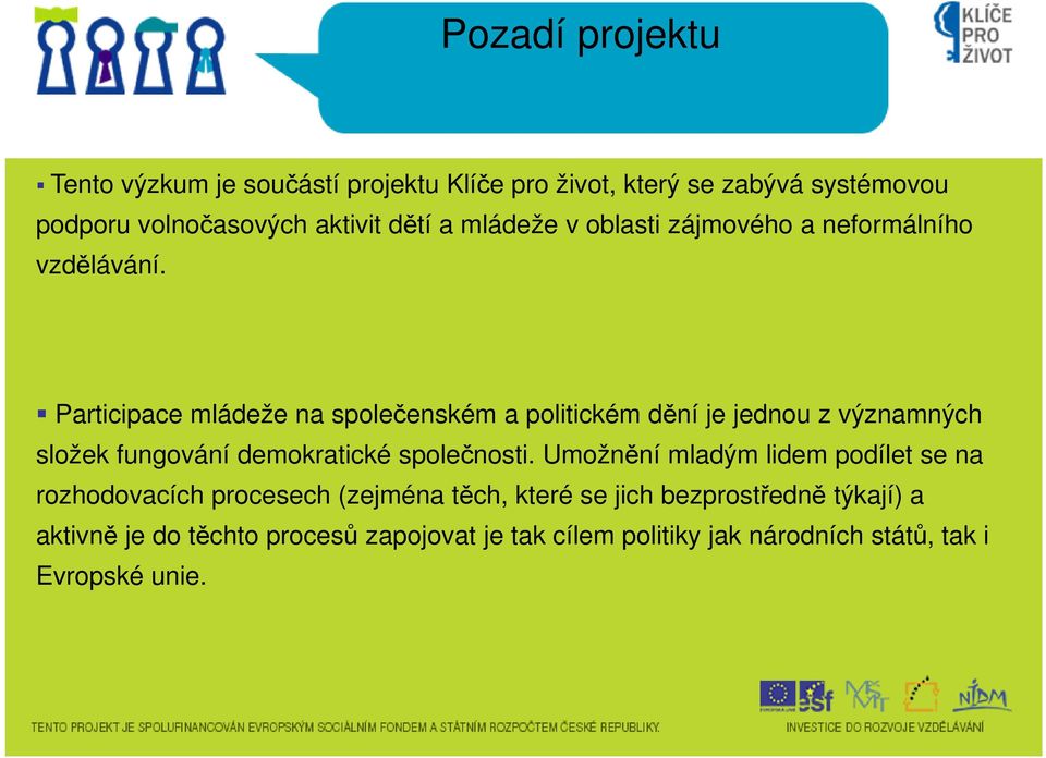 Participace mládeže na společenském a politickém dění je jednou z významných složek fungování demokratické společnosti.