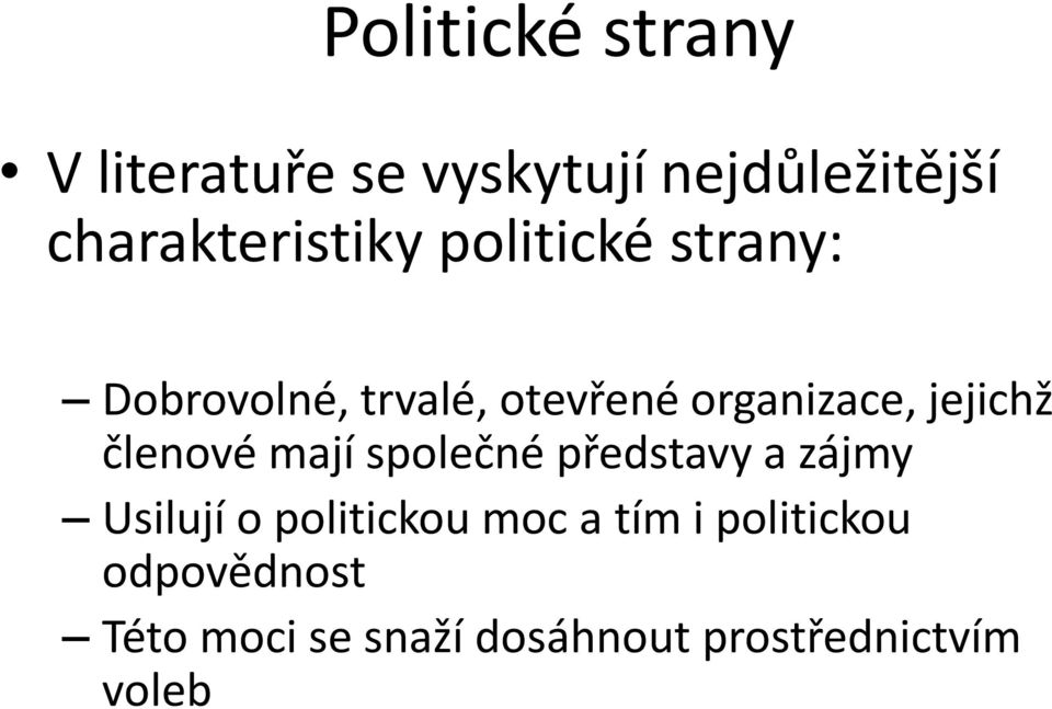 organizace, jejichž členové mají společné představy a zájmy Usilují o