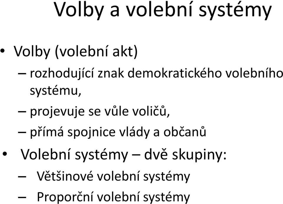 voličů, přímá spojnice vlády a občanů Volební systémy dvě