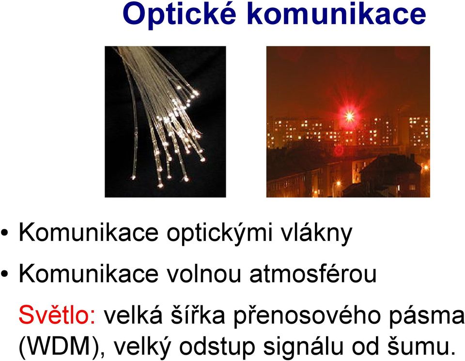 atmosférou Světlo: velká šířka