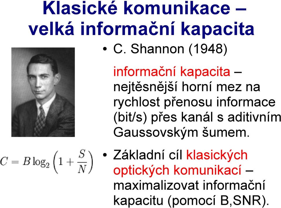 přenosu informace (bit/s) přes kanál s aditivním Gaussovským šumem.