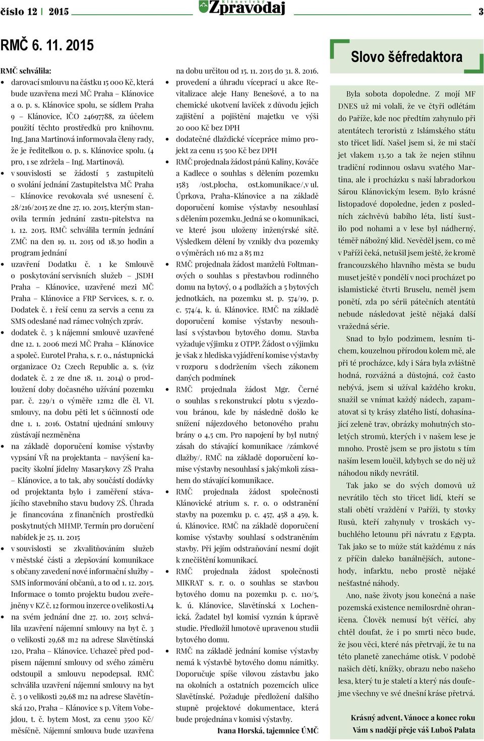 v souvislosti se žádostí 5 zastupitelů o svolání jednání Zastupitelstva MČ Praha Klánovice revokovala své usnesení č. 28/216/2015 ze dne 27. 10.