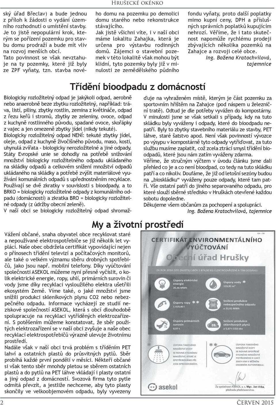 Tato povinnost se však nevztahuje na ty pozemky, které již byly ze ZPF vyňaty, tzn. stavba nového domu na pozemku po demolici domu starého nebo rekonstrukce stávajícího.