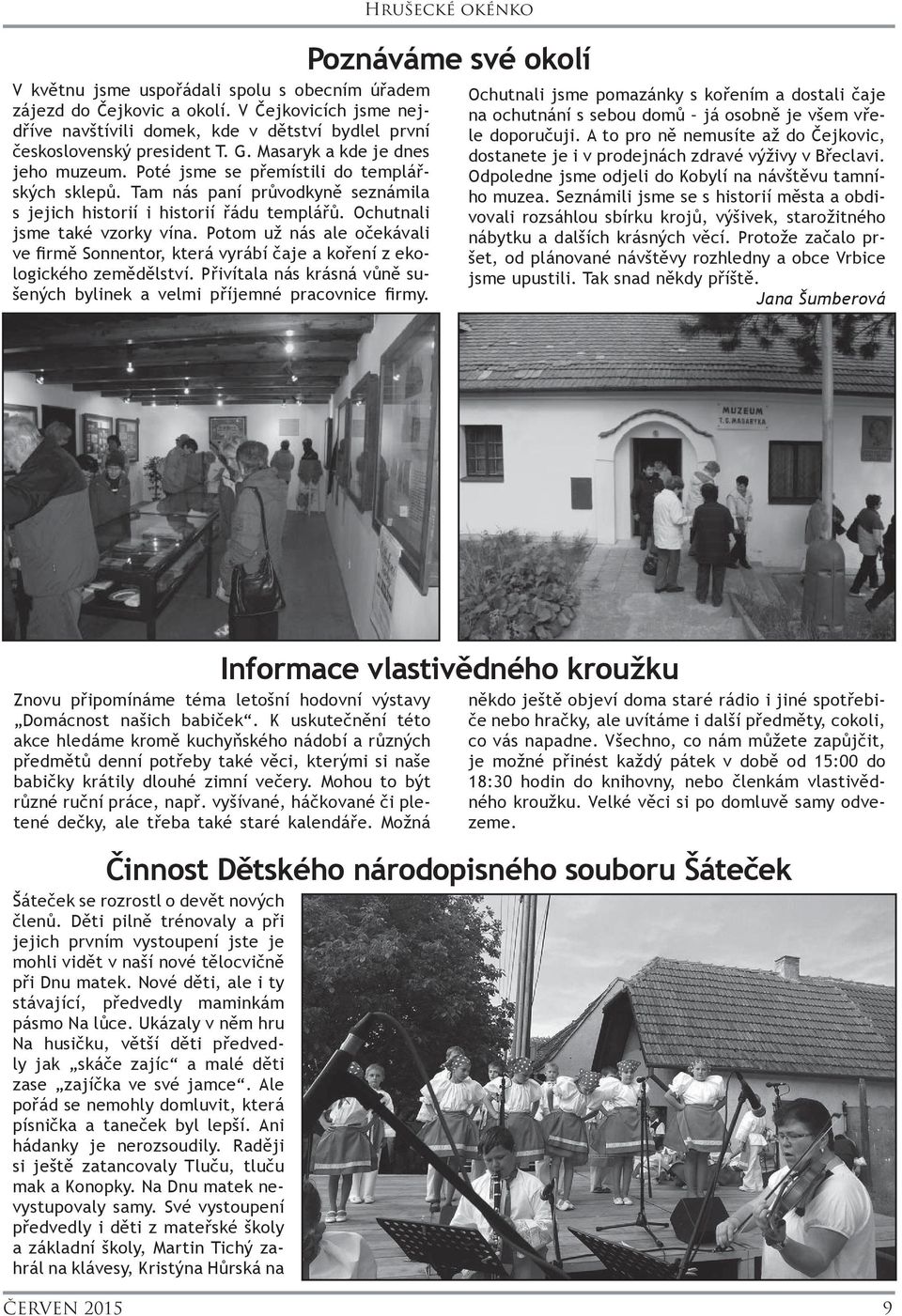 Potom už nás ale očekávali ve firmě Sonnentor, která vyrábí čaje a koření z ekologického zemědělství. Přivítala nás krásná vůně sušených bylinek a velmi příjemné pracovnice firmy.