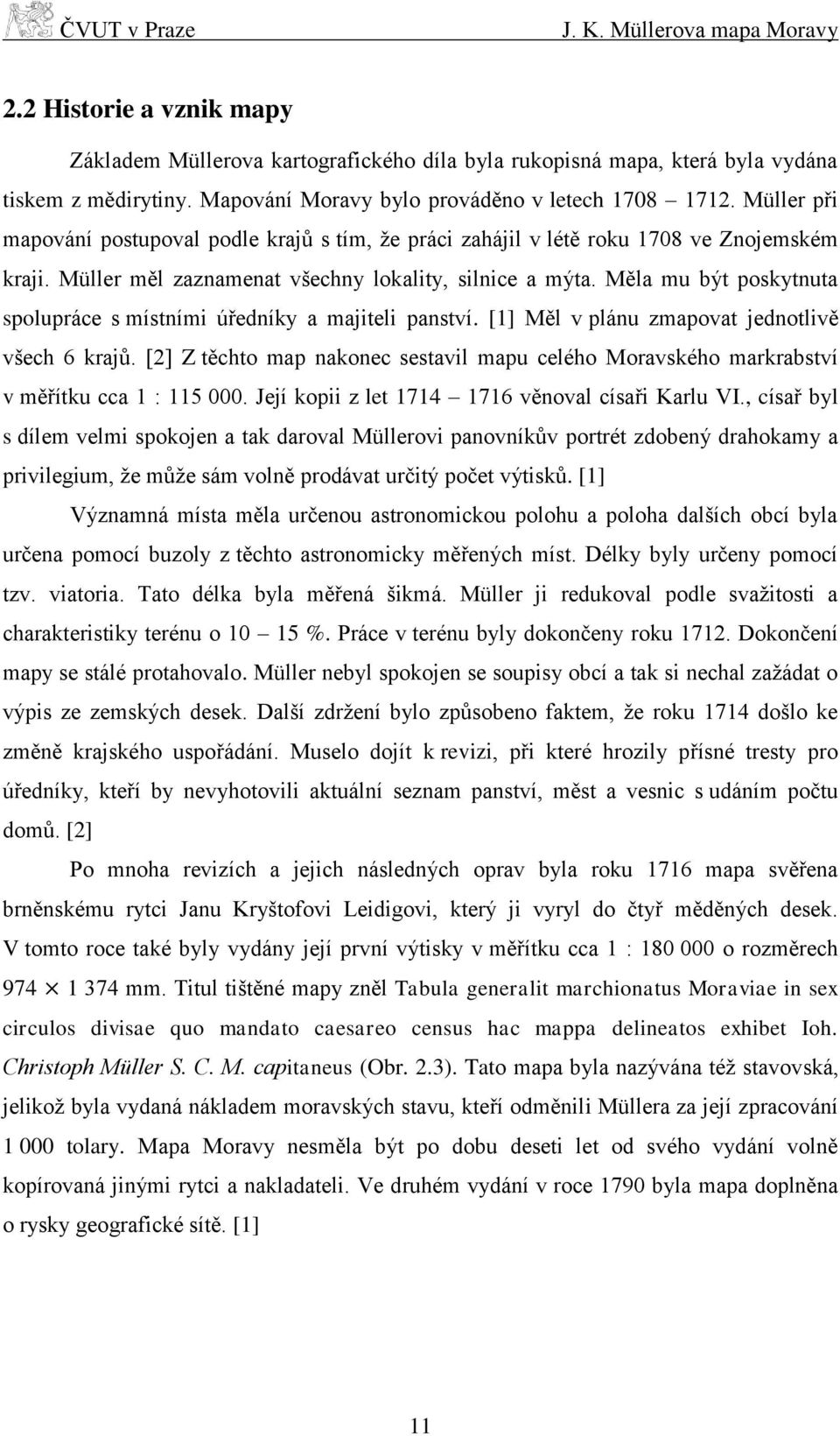 Müller měl zaznamenat všechny lokality, silnice a mýta. Měla mu být poskytnuta spolupráce s místními úředníky a majiteli panství. [1] Měl v plánu zmapovat jednotlivě všech 6 krajů.