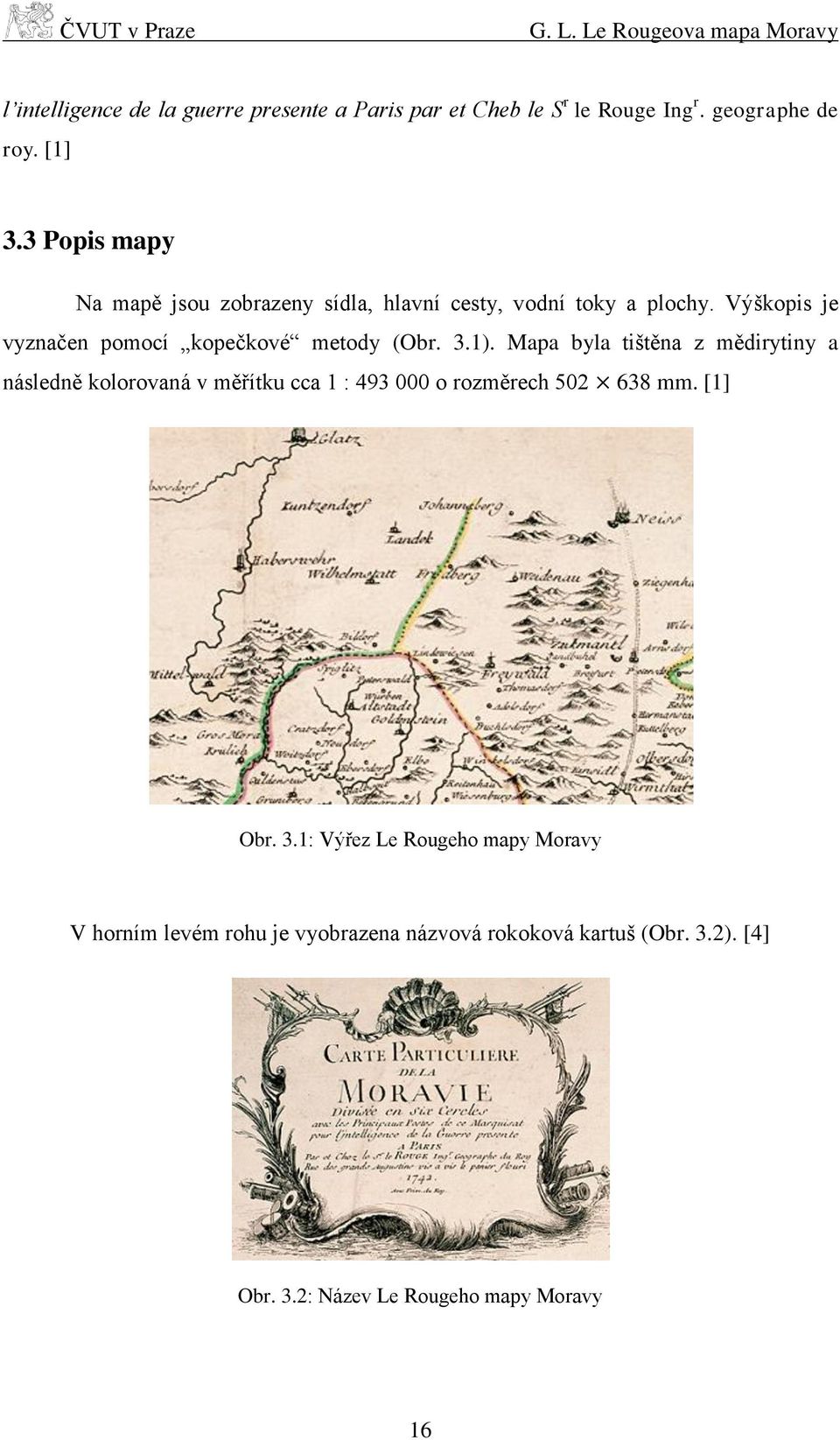 Výškopis je vyznačen pomocí kopečkové metody (Obr. 3.1).