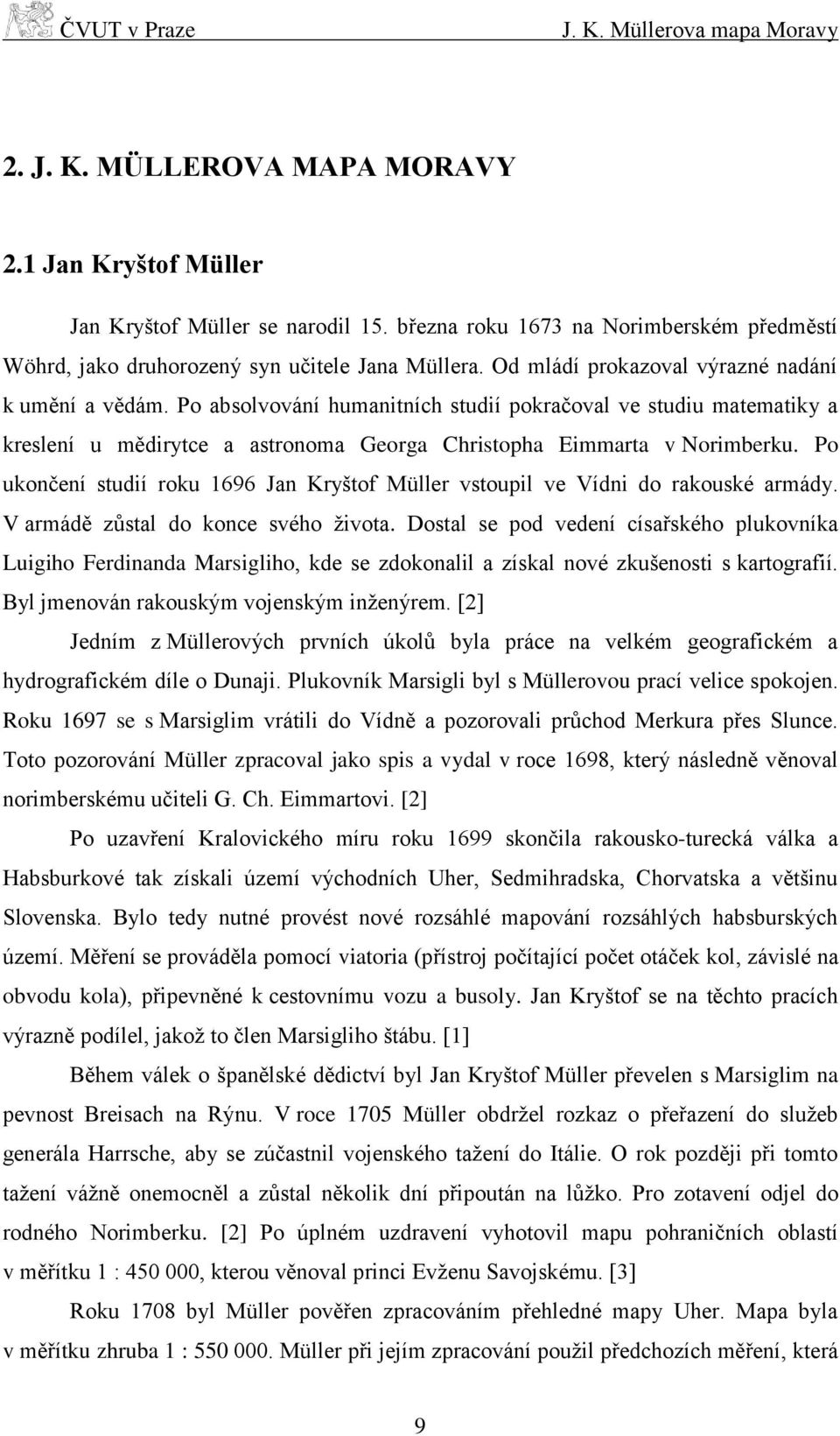Po absolvování humanitních studií pokračoval ve studiu matematiky a kreslení u mědirytce a astronoma Georga Christopha Eimmarta v Norimberku.
