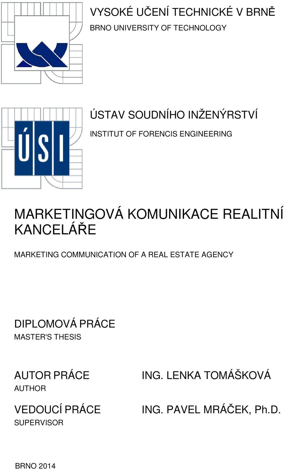 KANCELÁŘE MARKETING COMMUNICATION OF A REAL ESTATE AGENCY DIPLOMOVÁ PRÁCE MASTER'S