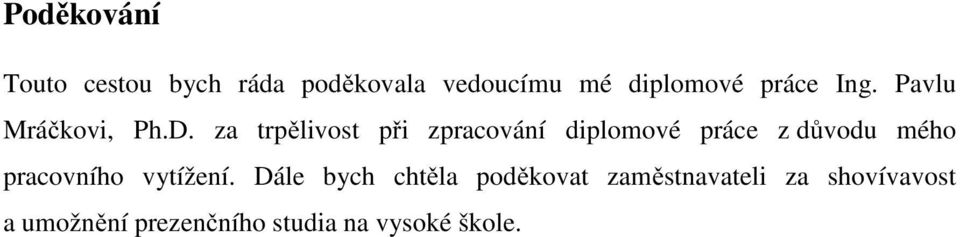 za trpělivost při zpracování diplomové práce z důvodu mého pracovního